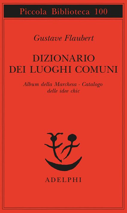 Dizionario dei luoghi comuni-Album della marchesa-Catalogo delle idee chic - Gustave Flaubert - copertina