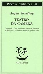 Teatro da camera. Temporale-Casa bruciata-Sonata di fantasmi-Il pellicano-L'isola dei morti-Il guanto nero