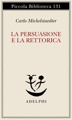 La persuasione e la retorica - Carlo Michelstaedter - copertina