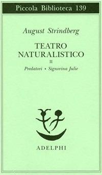 Teatro naturalistico. Vol. 2: Predatori-Signorina Julie - August Strindberg - copertina