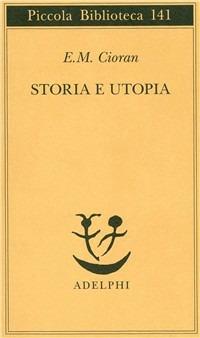 Storia e utopia - Emil M. Cioran - Libro Adelphi 1982, Piccola biblioteca  Adelphi