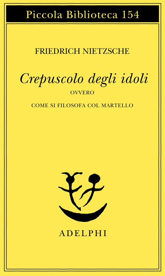 Crepuscolo degli idoli ovvero come si filosofa col martello - Friedrich Nietzsche - copertina