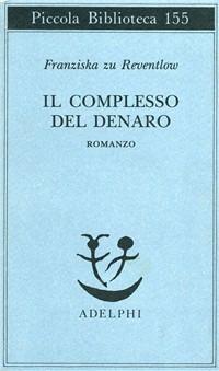 Il complesso del denaro. Romanzo - Franziska zu Reventlow - copertina