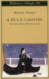 Il re e il cadavere. Storia della vittoria dell'anima sul male - Heinrich Zimmer - copertina