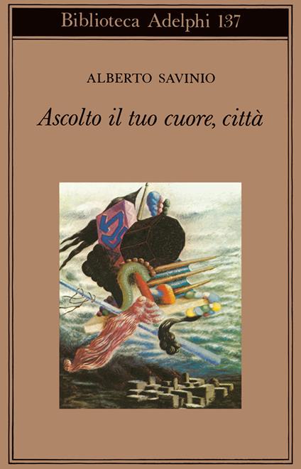 Ascolto il tuo cuore, città - Alberto Savinio - copertina