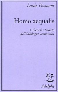 Homo aequalis. Vol. 1: Genesi e trionfo dell'Ideologia economica. - Louis Dumont - copertina