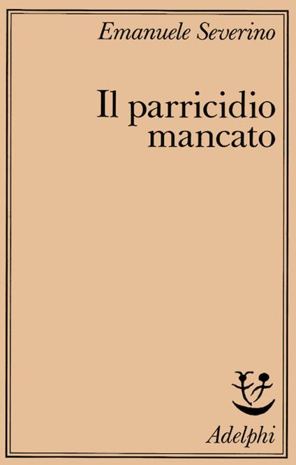 Il parricidio mancato - Emanuele Severino - copertina
