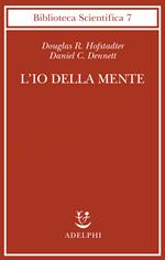 L'io della mente. Fantasie e riflessioni sul sé e sull'anima