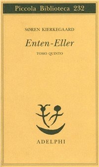 Enten-eller. Vol. 5: L'equilibrio fra l'estetico e l'etico  nell'elaborazione della personalità. - Søren Kierkegaard - Libro - Adelphi  - Piccola biblioteca Adelphi