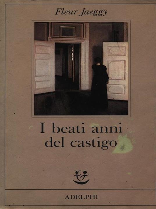 I beati anni del castigo - Fleur Jaeggy - Libro - Adelphi - Fabula