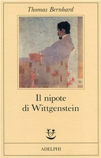 Il nipote di Wittgenstein. Un'amicizia - Thomas Bernhard - Libro - Adelphi  - Fabula | IBS