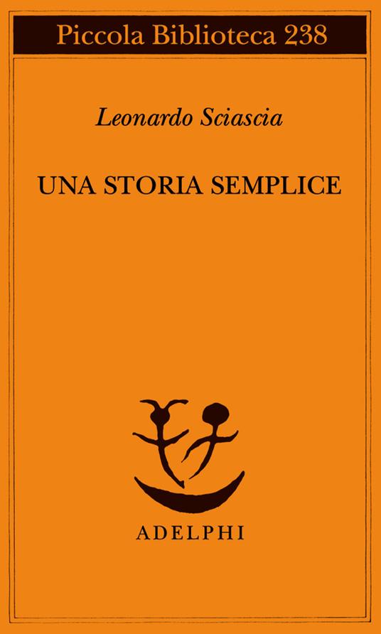 Una storia semplice - Leonardo Sciascia - Libro - Adelphi