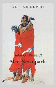 Image of Alce Nero parla. Vita di uno stregone dei sioux Oglala