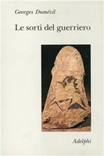 Le sorti del guerriero. Aspetti della funzione guerriera presso gli indoeuropei