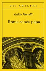 Roma senza papa. Cronache romane di fine secolo ventesimo