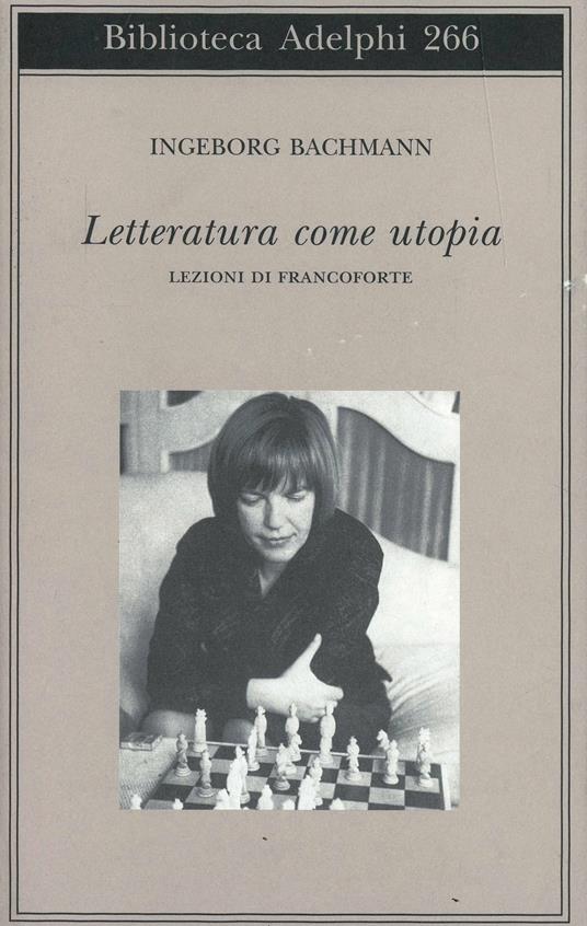 Letteratura come utopia. Lezioni di Francoforte - Ingeborg Bachmann - Libro  - Adelphi - Biblioteca Adelphi