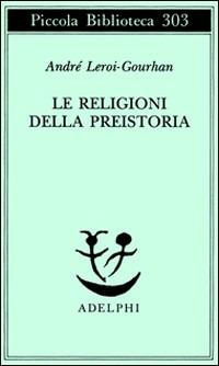 Le religioni della preistoria. Paleolitico - André Leroi Gourhan - copertina