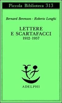 Lettere e scartafacci (1912-1957) - Bernard Berenson - Roberto Longhi - -  Libro - Adelphi - Piccola biblioteca Adelphi