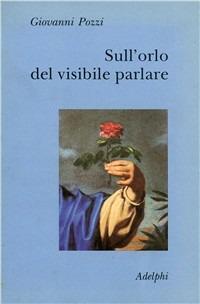 Sull'orlo del visibile parlare - Giovanni Pozzi - copertina