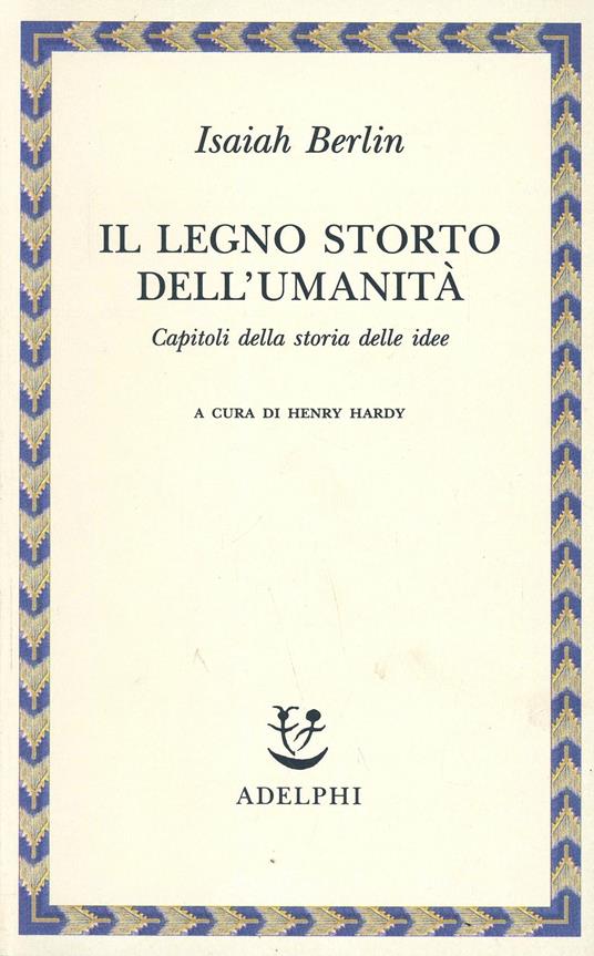 Il legno storto dell'umanità. Capitoli della storia delle idee - Isaiah Berlin - copertina