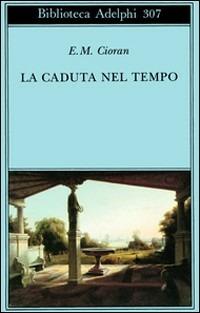 La caduta nel tempo - Emil M. Cioran - copertina