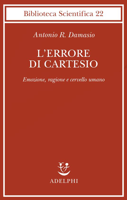 L'errore di Cartesio. Emozione, ragione e cervello umano - Antonio R. Damasio - copertina