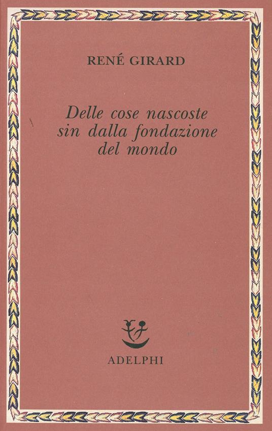 Delle cose nascoste sin dalla fondazione del mondo. Ricerche con Jean-Michel Oughourlian e Guy Lefort - René Girard - copertina