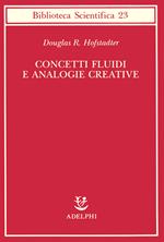 Concetti fluidi e analogie creative. Modelli per calcolatore dei meccanismi fondamentali del pensiero