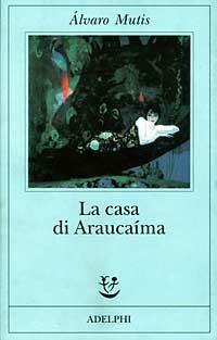 La casa di Araucaíma - Álvaro Mutis - copertina