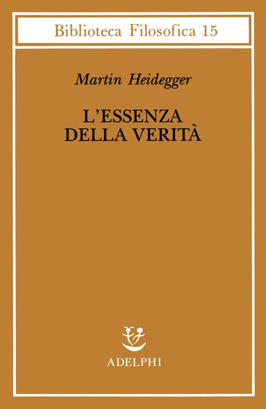 L' essenza della verità. Sul mito della caverna e sul «Teeteto» di Platone  - Martin Heidegger - Libro - Adelphi - Biblioteca filosofica