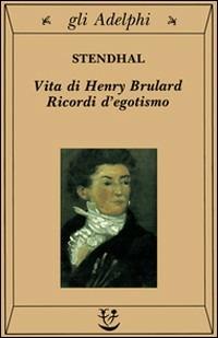 Vita di Henry Brulard. Ricordi d'egotismo - Stendhal - copertina