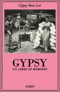 Gypsy. Un libro di memorie - Gypsy Rose Lee - copertina
