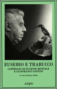 Eusebio e Trabucco. Carteggio di Eugenio Montale e Gianfranco Contini - Eugenio Montale,Gianfranco Contini - copertina
