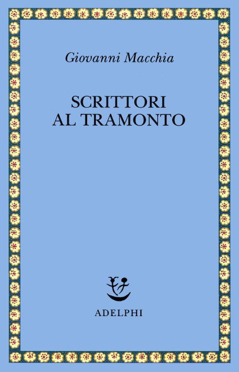 Scrittori al tramonto. Saggi e frammenti autobiografici - Giovanni Macchia  - Libro - Adelphi - Saggi. Nuova serie