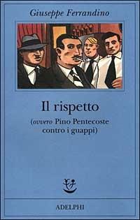 Il rispetto (ovvero Pino Pentecoste contro i guappi) - Giuseppe Ferrandino - 2