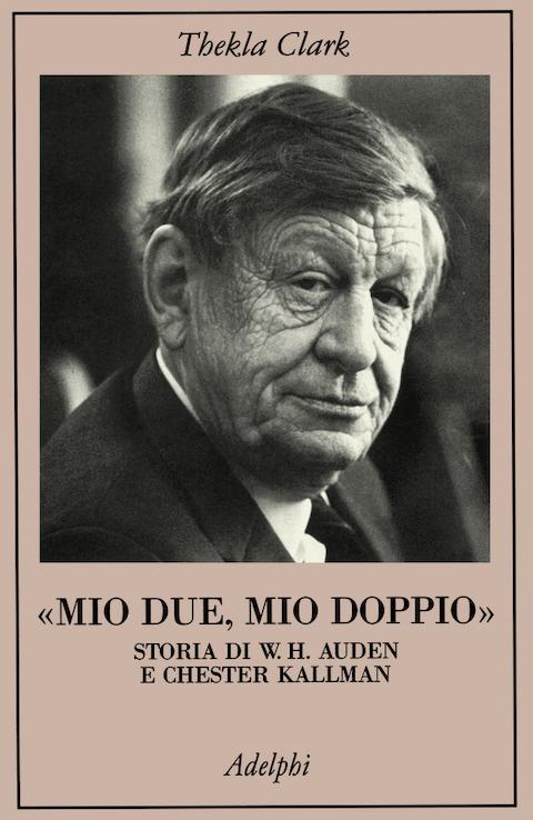 Mio due, mio doppio. Storia di W. H. Auden e Chester Kallman - Thekla Clark - copertina