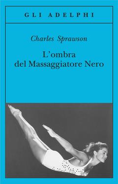 L' ombra del massaggiatore nero. Il nuotatore, questo eroe - Charles Sprawson - 4