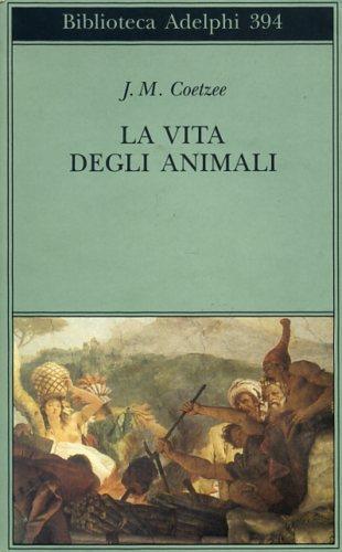 La vita degli animali - J. M. Coetzee - 2