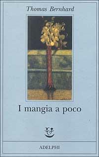 I mangia a poco - Thomas Bernhard - copertina