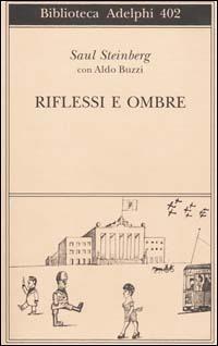 Riflessi e ombre - Saul Steinberg,Aldo Buzzi - copertina