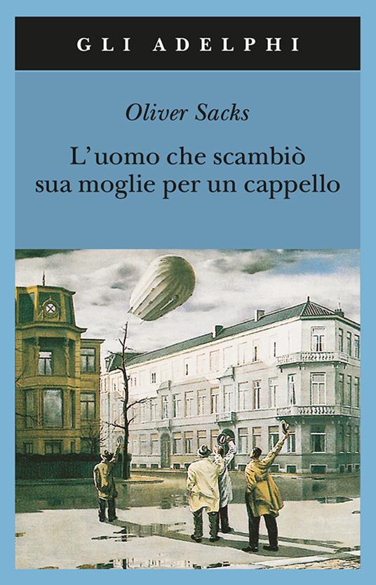 L'uomo che scambiò sua moglie per un cappello - Oliver Sacks - Libro -  Adelphi - Gli Adelphi