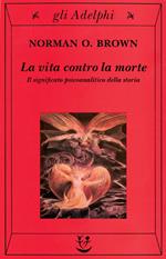 La vita contro la morte. Il significato psicoanalitico della storia