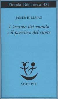 L' anima del mondo e il pensiero del cuore - James Hillman - copertina