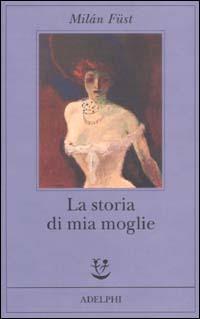 La storia di mia moglie - Milán Füst - 3