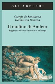 Il mulino di Amleto. Saggio sul mito e sulla struttura del tempo