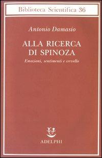 Alla ricerca di Spinoza. Emozioni, sentimenti e cervello - Antonio R. Damasio - copertina