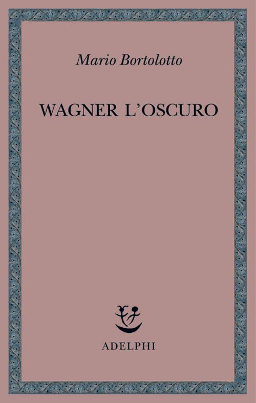 Wagner l'oscuro - Mario Bortolotto - copertina