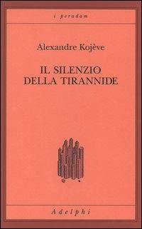 Il silenzio della tirannide - Alexandre Kojève - copertina