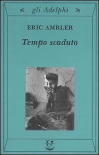Tempo scaduto - Eric Ambler - Libro - Adelphi - Gli Adelphi | IBS