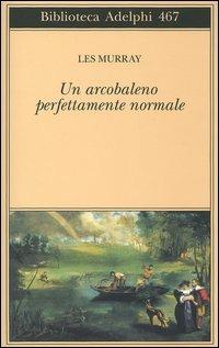 Un arcobaleno perfettamente normale. Testo inglese a fronte - Les A. Murray - copertina